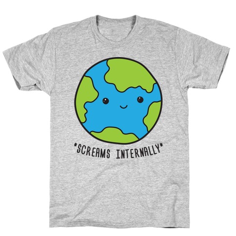 Earth Screams Internally T-Shirt