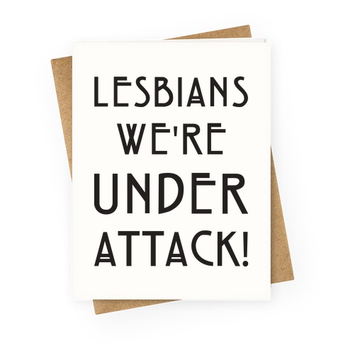Lesbians We're Under Attack Greeting Card