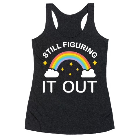Still Figuring It Out Racerback Tank Top