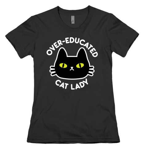 Over-educated Cat Lady Womens T-Shirt
