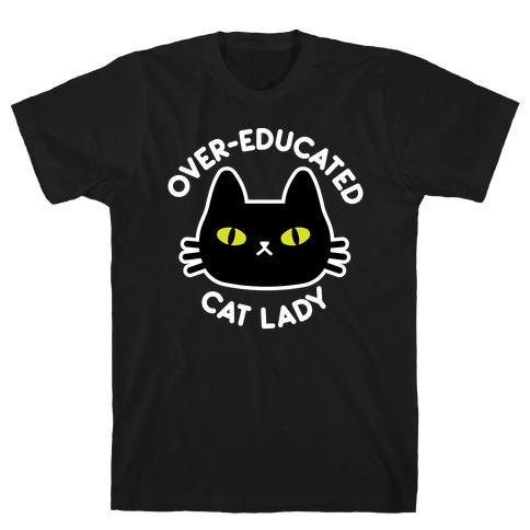 Over-educated Cat Lady T-Shirt