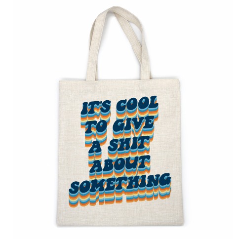 It's Cool To Give A Shit About Something Casual Tote