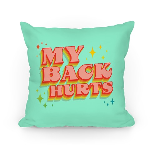 My Back Hurts Pillow