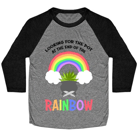Looking For Pot At The End Of The Rainbow Baseball Tee