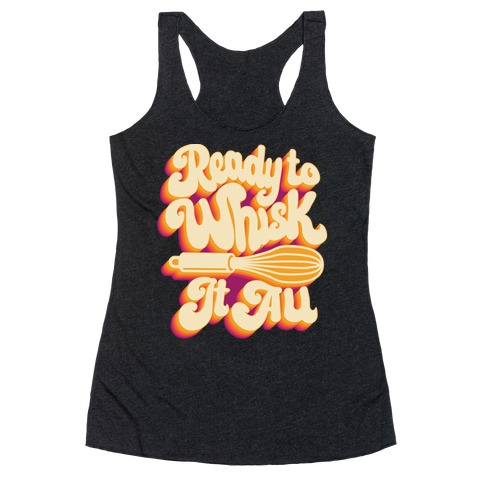 Ready to Whisk It All Racerback Tank Top