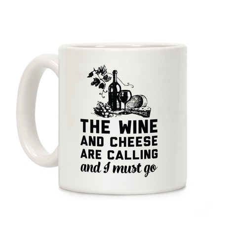 The Wine and Cheese are Calling and I Must Go Coffee Mug