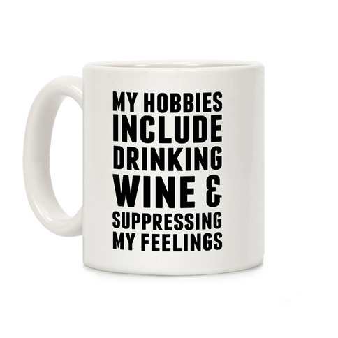 My Hobbies Include Drinking Wine & Suppressing My Feelings Coffee Mug
