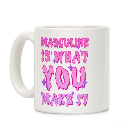 Masculine is What You Make It Coffee Mug