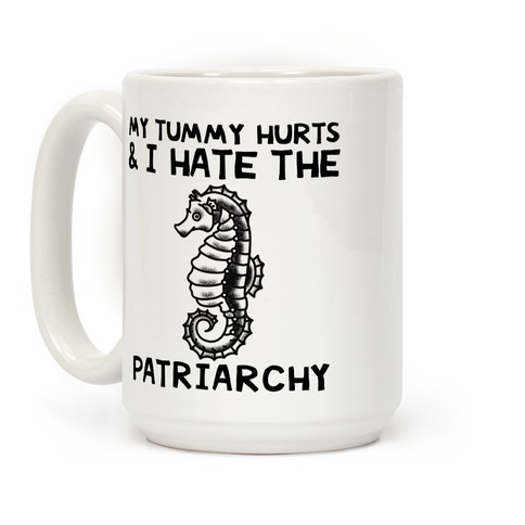 My Tummy Hurts & I Hate The Patriarchy Coffee Mug