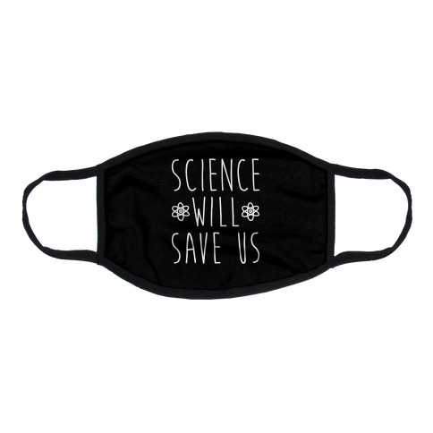 Science Will Save Us Flat Face Mask