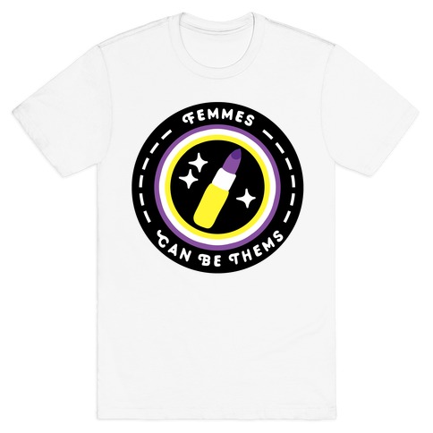 Femmes Can Be Thems Patch T-Shirt