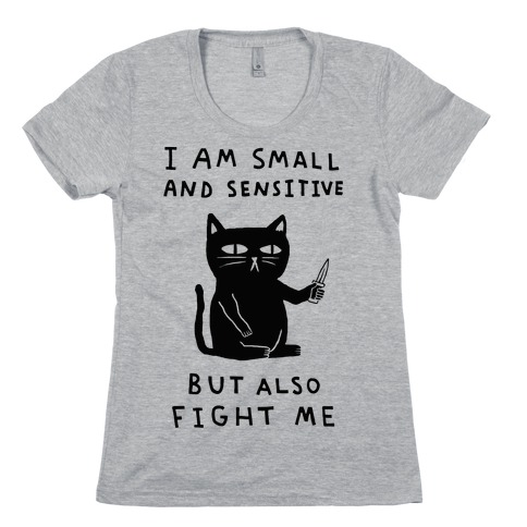 I Am Small And Sensitive But Also Fight Me Cat Womens T-Shirt