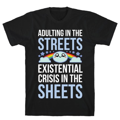 Adulting In The Streets, Existential Crisis In The Sheets T-Shirt