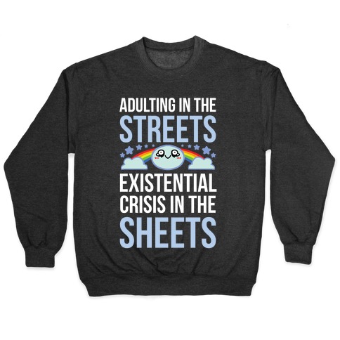 Adulting In The Streets, Existential Crisis In The Sheets Pullover
