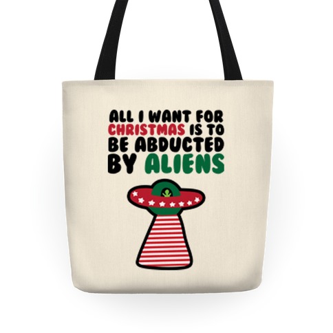 All I Want for Christmas is to Be Abducted by Aliens Tote