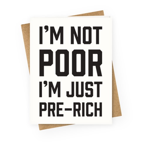 I'm Not Poor Greeting Card