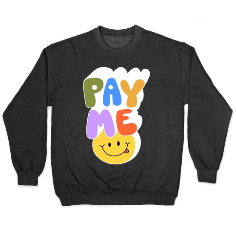 Pay Me Smiley Face Pullover