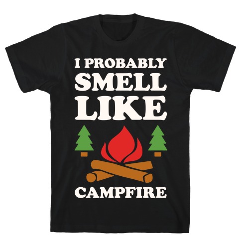 I Probably Smell Like A Campfire T-Shirt
