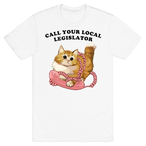 Call Your Local Legislator T-Shirt