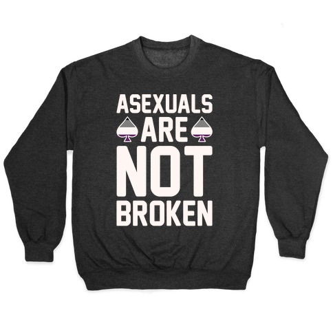 Asexuals Are Not Broken White Print Pullover