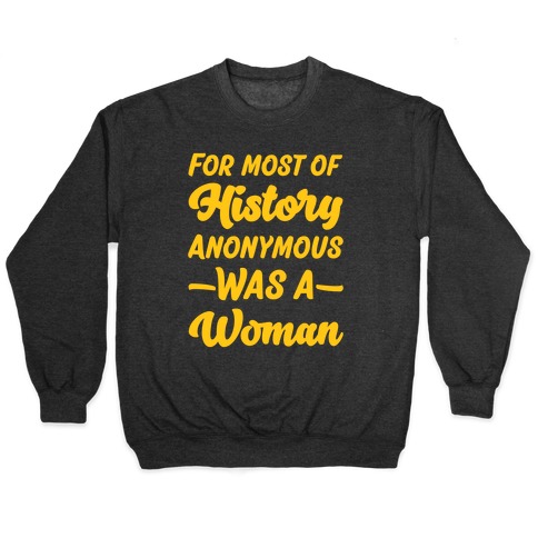 For Most of History Anonymous Was A Woman Pullover