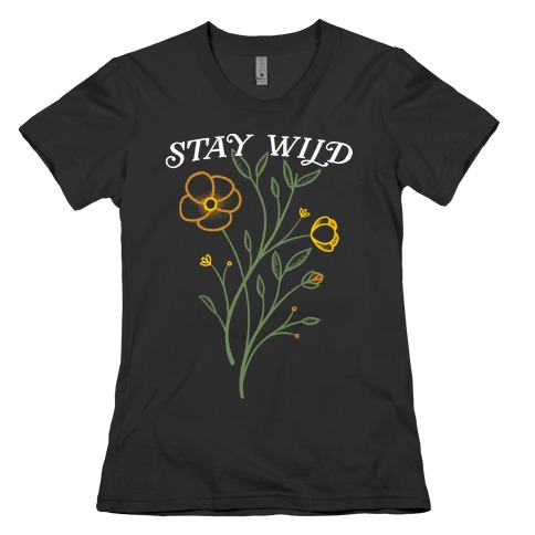 Stay Wild Wildflowers Womens T-Shirt