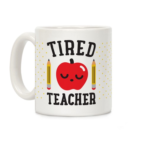 Tired Teacher Coffee Mug