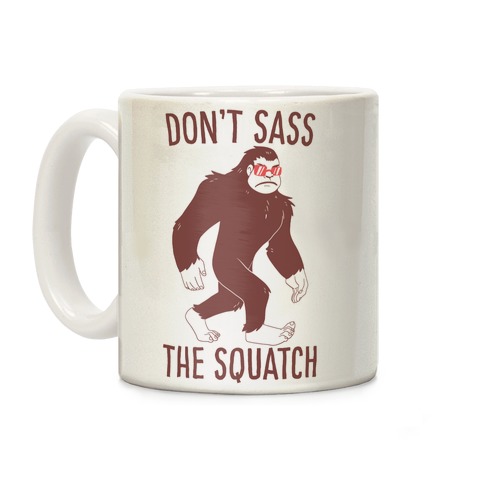 Don't Sass the Squatch Coffee Mug