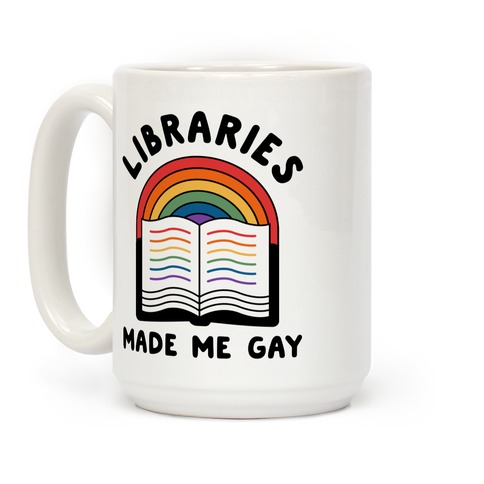 Libraries Made Me Gay Coffee Mug