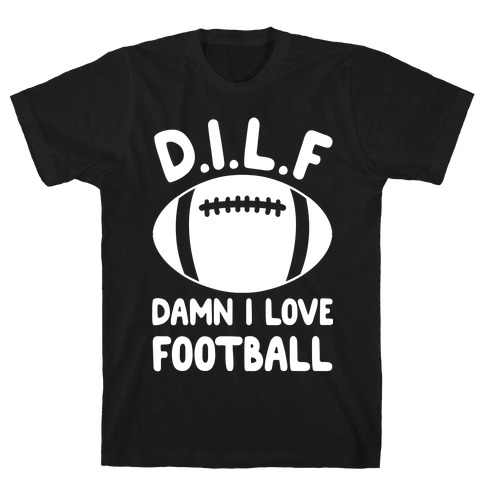 D.I.L.F. Damn I Love Football T-Shirt