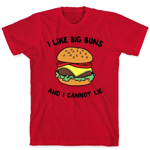 I Like Big Buns and I Cannot Lie T-Shirts | LookHUMAN