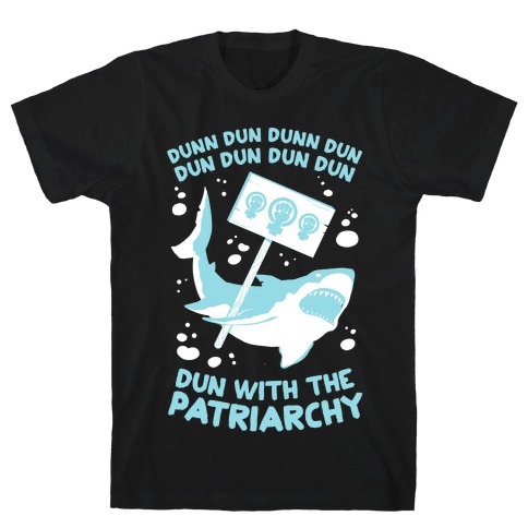 Dun With The Patriarchy T-Shirt