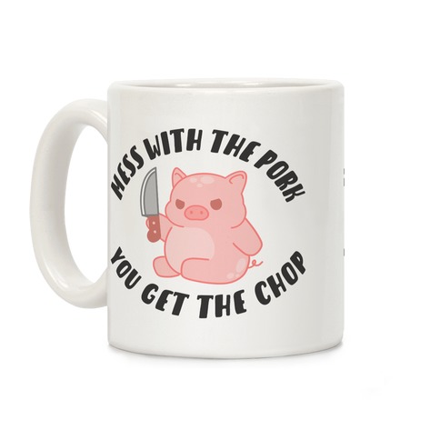 Mess With The Pork You Get The Chop Coffee Mug