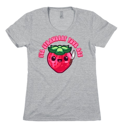 I'll Strawbeat Your Ass Strawberry Womens T-Shirt