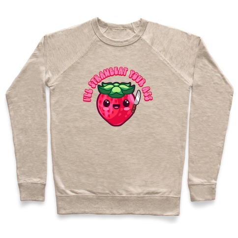 I'll Strawbeat Your Ass Strawberry Pullover