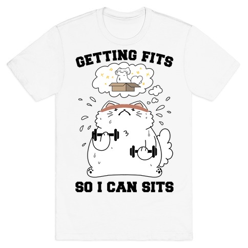 Getting Fits So I can Sits T-Shirt