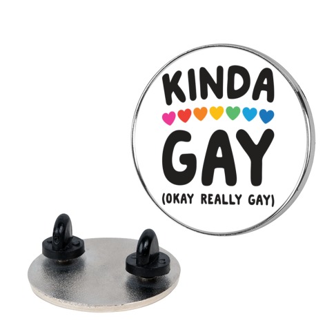 Kinda Gay (Okay Really Gay) Pin