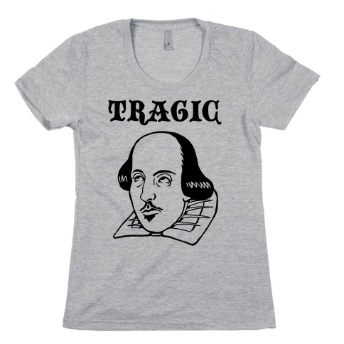 Tragic (Shakespeare) Womens T-Shirt