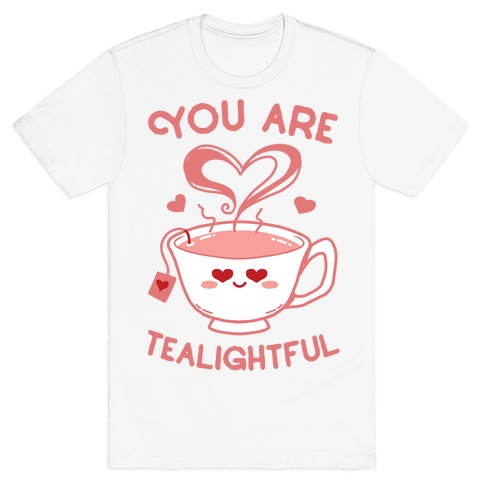 You Are Tealightful T-Shirt