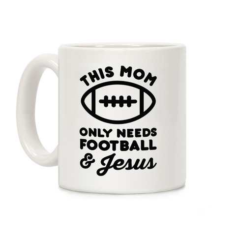 This Mom Only Needs Football and Jesus Coffee Mug