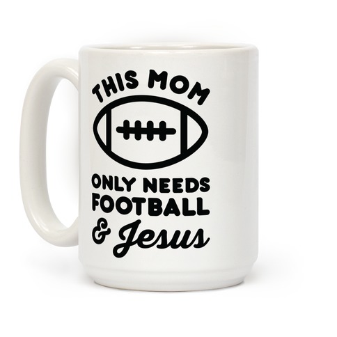 https://images.lookhuman.com/render/standard/siB8t2w9zvAMWA2tDZPoQXZ2FuMCQ3VO/mug15oz-whi-z1-t-this-mom-only-needs-football-and-jesus.jpg