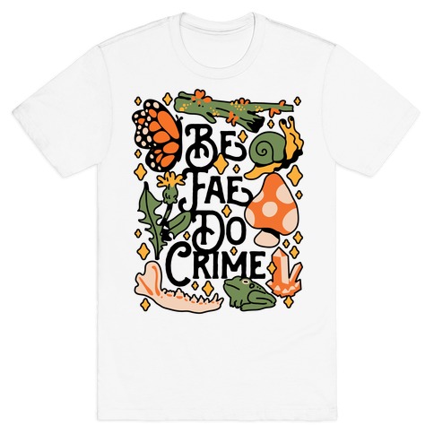 Be Fae Do Crime T-Shirt