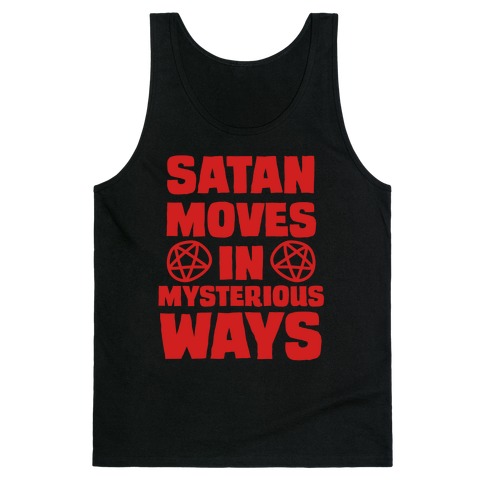 Satan Moves in Mysterious Ways Tank Top