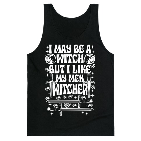 I May Be a Witch But I Like My Men Witcher Tank Top