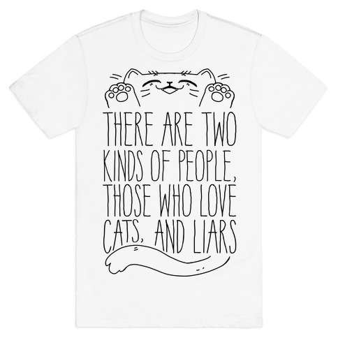 There Are Two Kinds Of People, Those Who Love Cats, And Liars T-Shirt