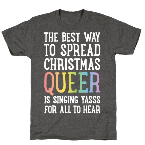 The Best Way To Spread Christmas Queer T-Shirt