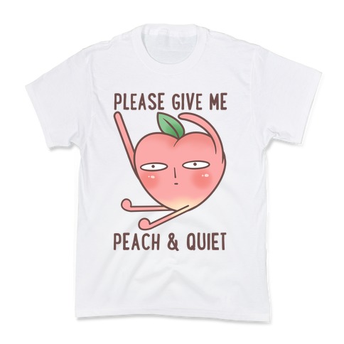 Please Give Me Some Peach And Quiet Kids T-Shirt
