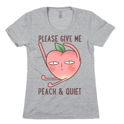 Please Give Me Some Peach And Quiet Womens T-Shirt