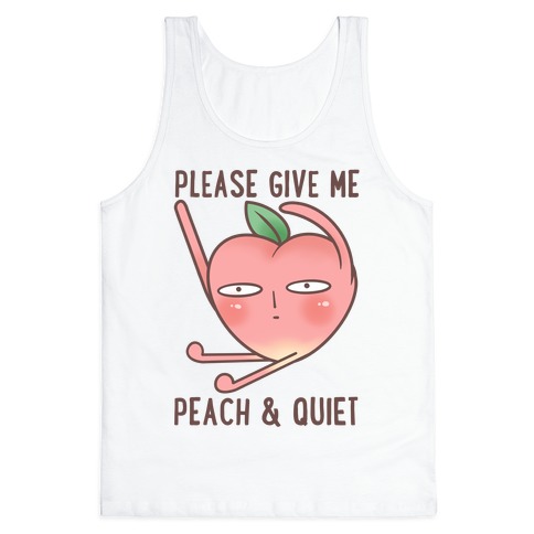 Please Give Me Some Peach And Quiet Tank Top