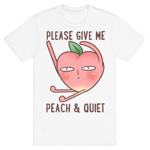 Please Give Me Some Peach And Quiet T-Shirt